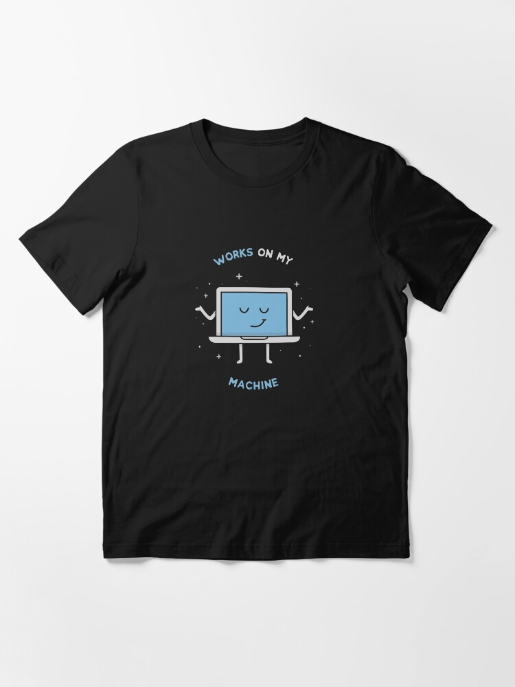 Alternate view of Works on my Machine - Programming Essential T-Shirt