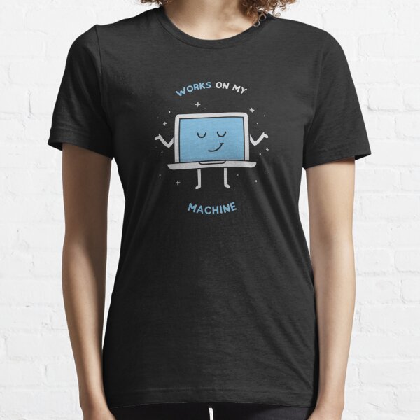 Works on my Machine - Programming Essential T-Shirt