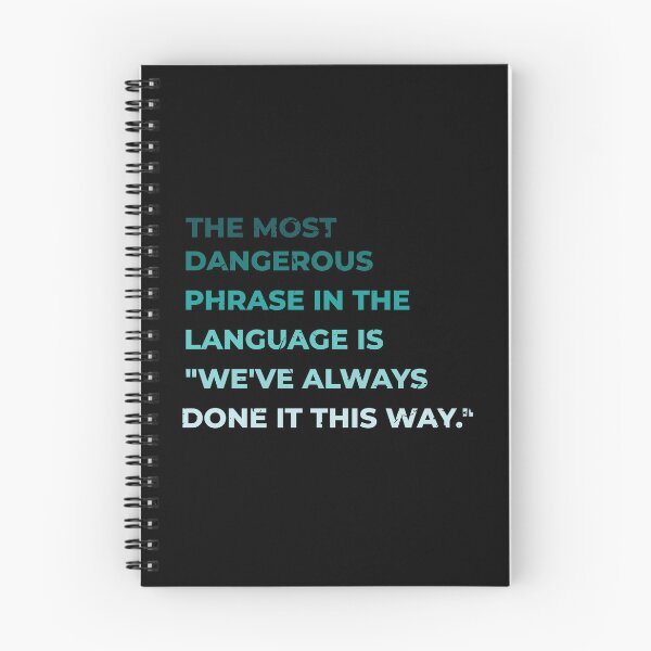 Item preview, The most dangerous phrase in the language is "we've always done it this way." designed and sold by ArlacV.