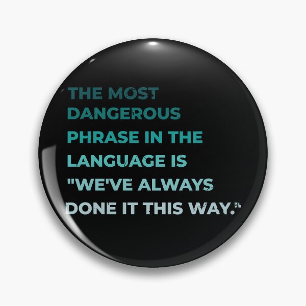 Item preview, The most dangerous phrase in the language is "we've always done it this way." designed and sold by ArlacV.