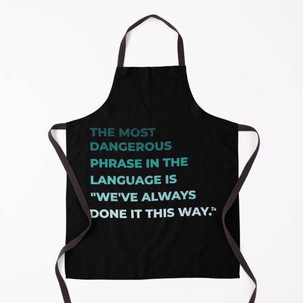 Item preview, The most dangerous phrase in the language is "we've always done it this way." designed and sold by ArlacV.