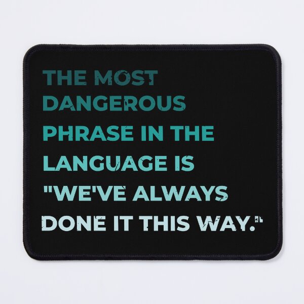 Item preview, The most dangerous phrase in the language is "we've always done it this way." designed and sold by ArlacV.
