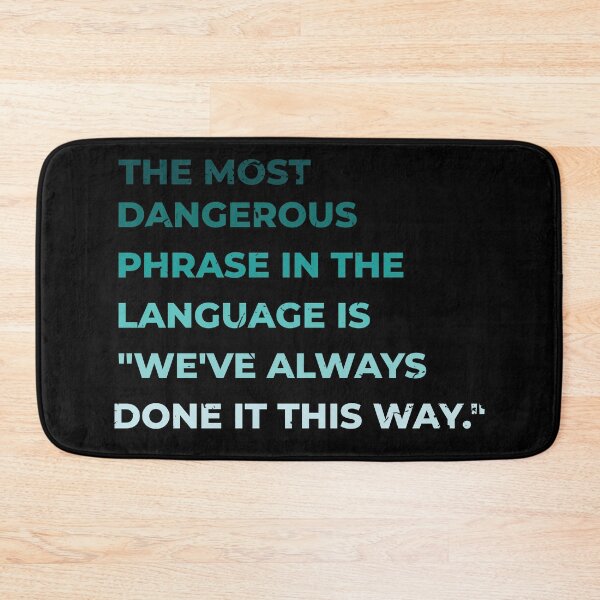 Item preview, The most dangerous phrase in the language is "we've always done it this way." designed and sold by ArlacV.