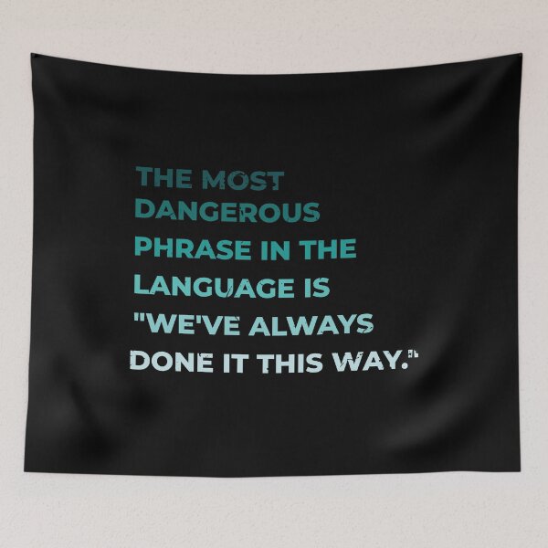 Item preview, The most dangerous phrase in the language is "we've always done it this way." designed and sold by ArlacV.