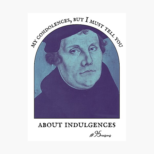 Item preview, My Condolences But I Must Tell You About Indulgences Martin Luther Reformation designed and sold by 18thCircusCat.