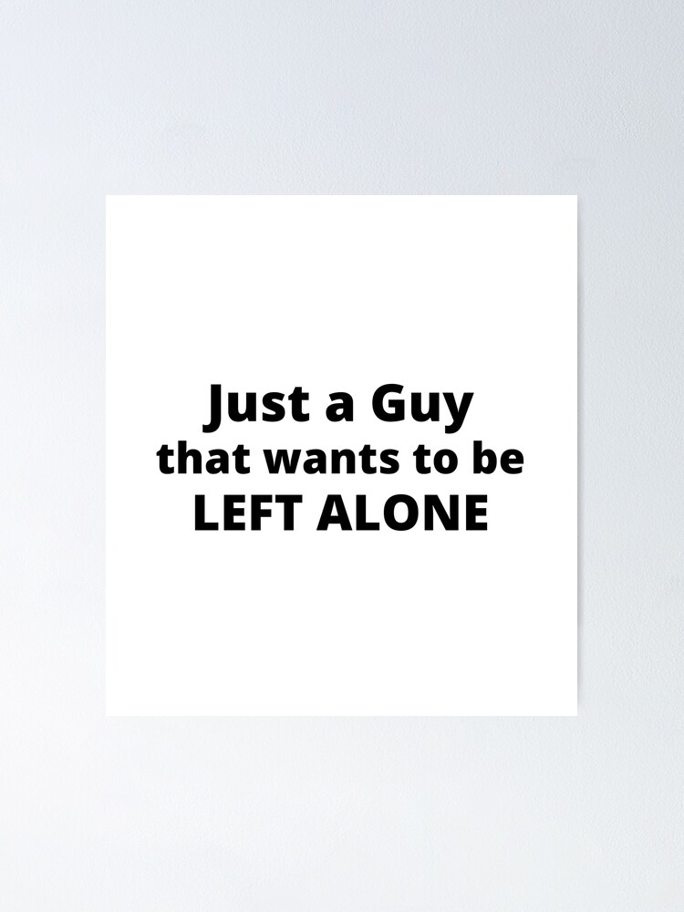 Just a guy that wants to be left alone | funny relatable introvert quotes. | funny relatable introvert problems. Just a guy that wants to be left alone | funny relatable introvert quotes. | funny relatable introvert problems.