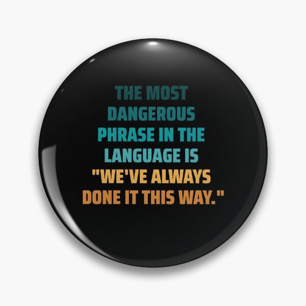 Item preview, The most dangerous phrase in the language is "we've always done it this way." colorful designed and sold by ArlacV.