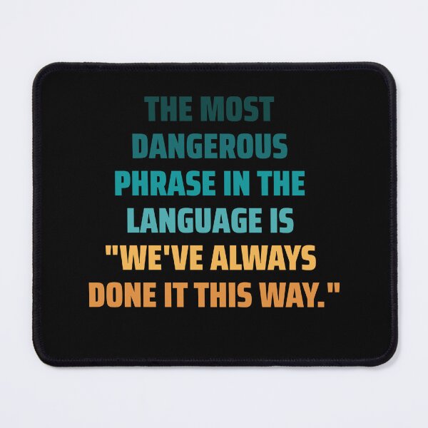 Item preview, The most dangerous phrase in the language is "we've always done it this way." colorful designed and sold by ArlacV.