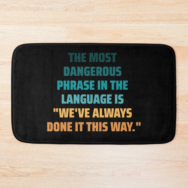 Item preview, The most dangerous phrase in the language is "we've always done it this way." colorful designed and sold by ArlacV.