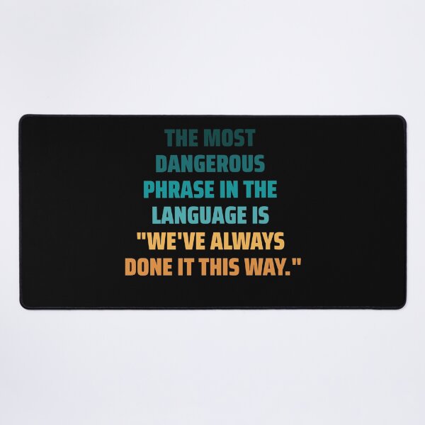 Item preview, The most dangerous phrase in the language is "we've always done it this way." colorful designed and sold by ArlacV.