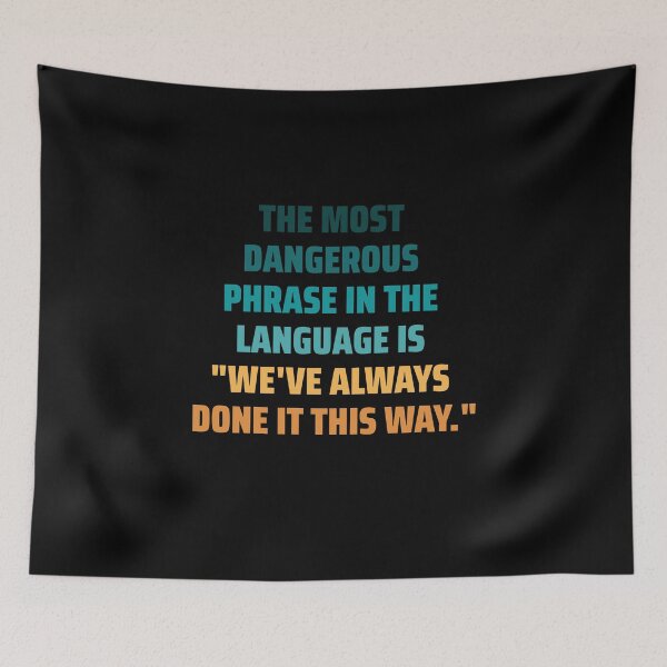 Item preview, The most dangerous phrase in the language is "we've always done it this way." colorful designed and sold by ArlacV.