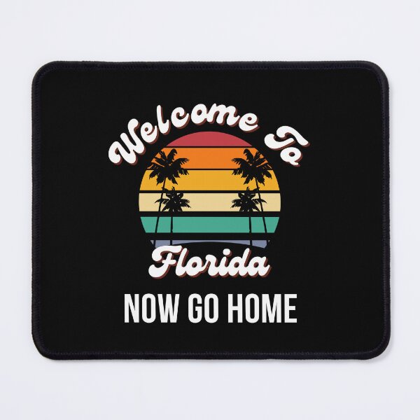 Item preview, Welcome To Florida Now Go Home| Funny US State Florida Sayings designed and sold by House-Of-Pinto.