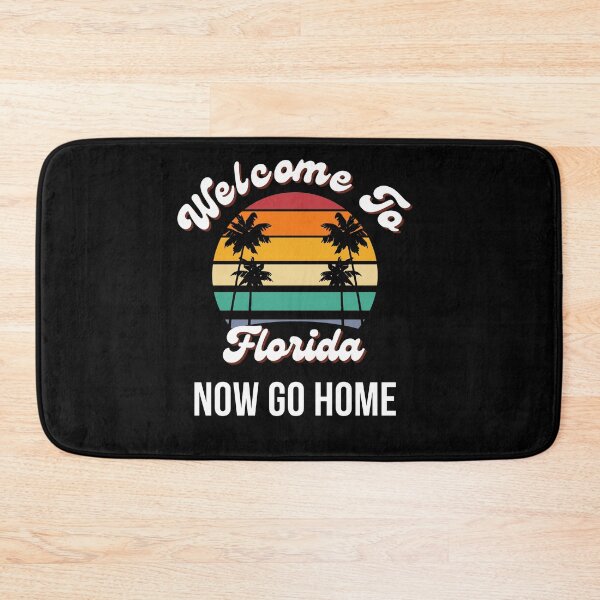 Item preview, Welcome To Florida Now Go Home|  Funny US State Florida Sayings  designed and sold by House-Of-Pinto.