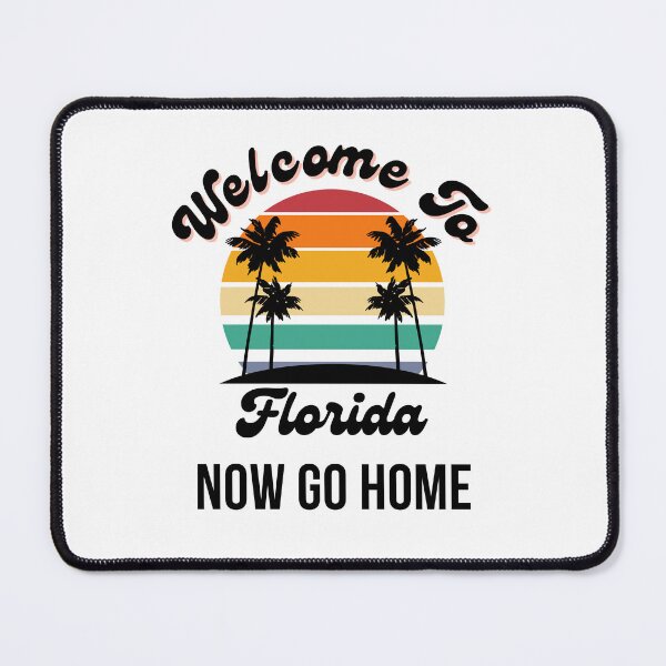 Item preview, Welcome To Florida Now Go Home|  Funny US State Florida Sayings  designed and sold by House-Of-Pinto.