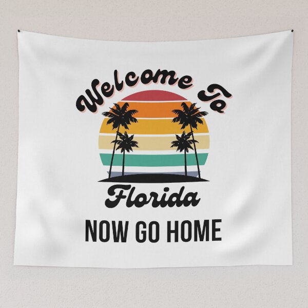 Item preview, Welcome To Florida Now Go Home|  Funny US State Florida Sayings  designed and sold by House-Of-Pinto.