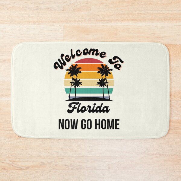 Item preview, Welcome To Florida Now Go Home|  Funny US State Florida Sayings  designed and sold by House-Of-Pinto.