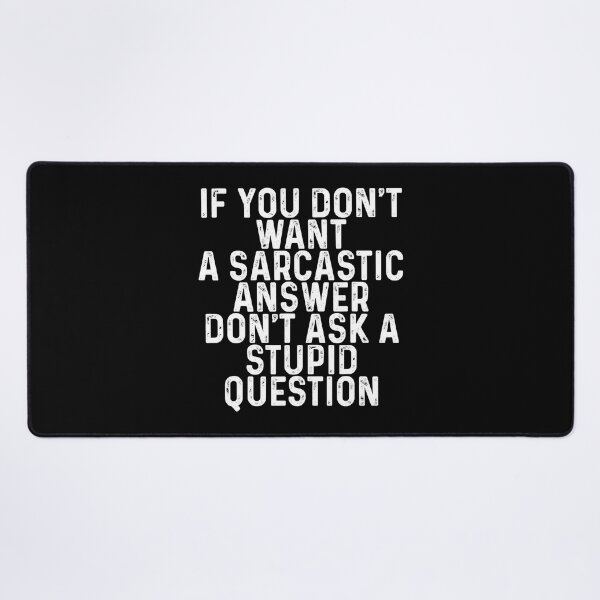 Item preview, If You Don't Want A Sarcastic Answer Don't Ask A Stupid Question designed and sold by Earthshaker-art.