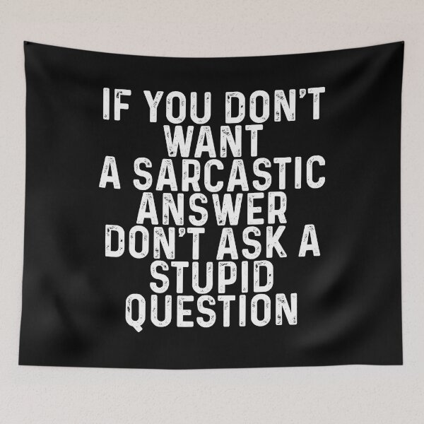 Item preview, If You Don't Want A Sarcastic Answer Don't Ask A Stupid Question designed and sold by Earthshaker-art.