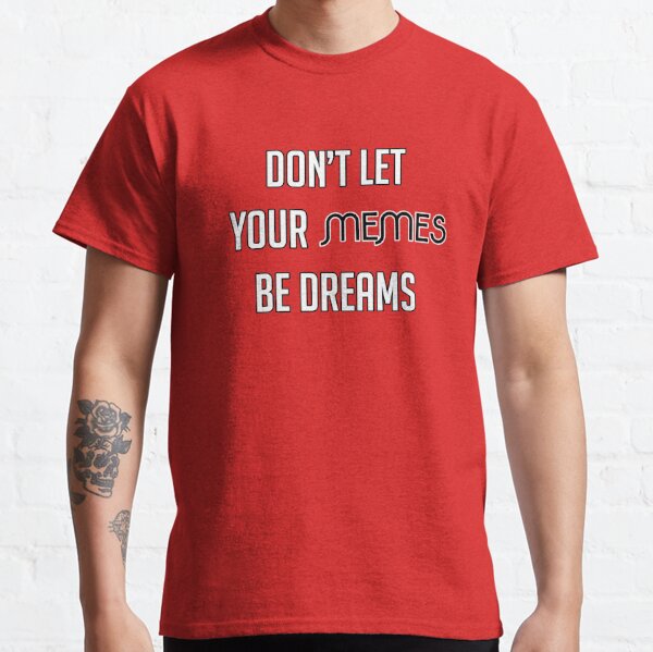 Don't let your memes be dreams, dank meme' Men's T-Shirt