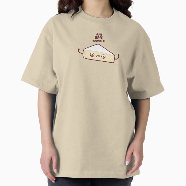 Brie yourself Oversized T-Shirt