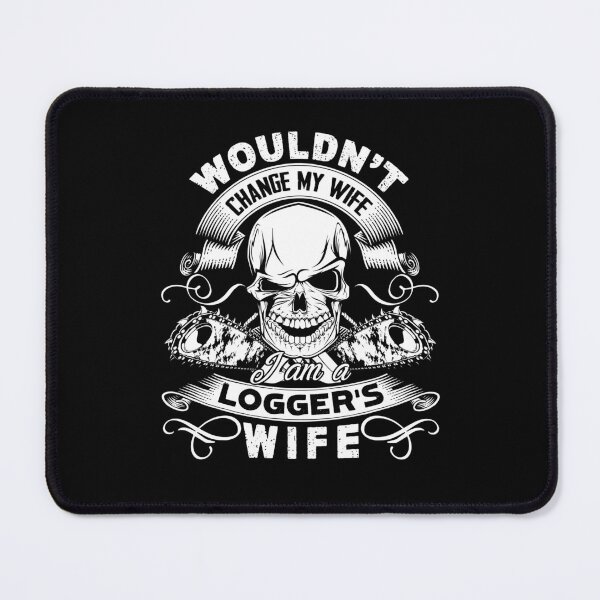 Item preview, Logger - Wouldn't Change My Wife Logger's Wife designed and sold by UnknownArtistt.