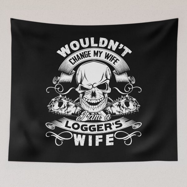 Item preview, Logger - Wouldn't Change My Wife Logger's Wife designed and sold by UnknownArtistt.