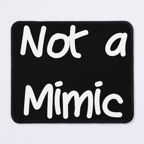 Item preview, Not a Mimic designed and sold by ReverendMothman.