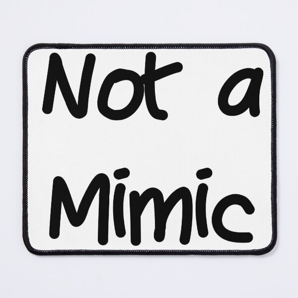 Item preview, Not a Mimic designed and sold by ReverendMothman.