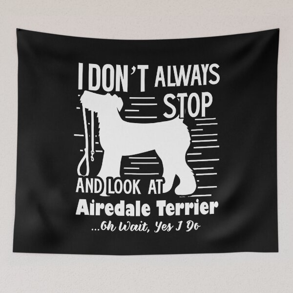 Item preview, I Don't Always Stop And Look At Airdale Terrier designed and sold by UnknownArtistt.
