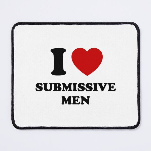 Item preview, I Love Submissive Men                                designed and sold by Broquetstore.