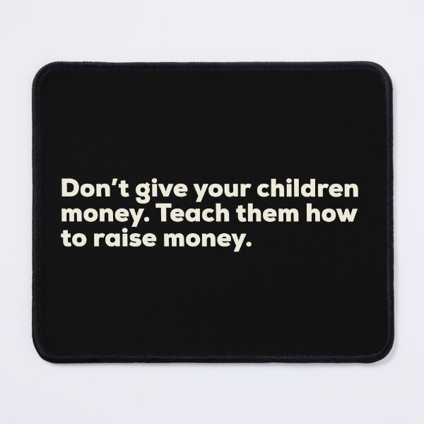 Item preview, Don’t Give Your Children Money.Teach Them How To Raise Money designed and sold by So Witcasm ?.