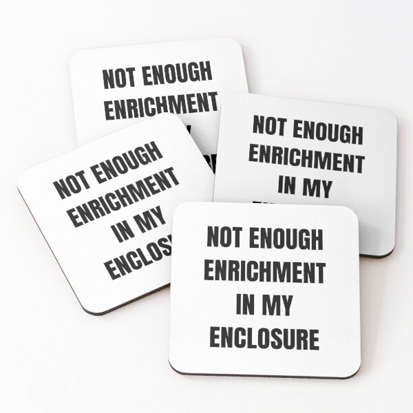 Item preview, NOT ENOUGH ENRICHMENT IN MY ENCLOSURE designed and sold by crazylazygirl.