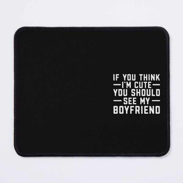 Item preview, If You Think I'm Cute You Should See My Boyfriend Girlfriend Funny designed and sold by alenaz.