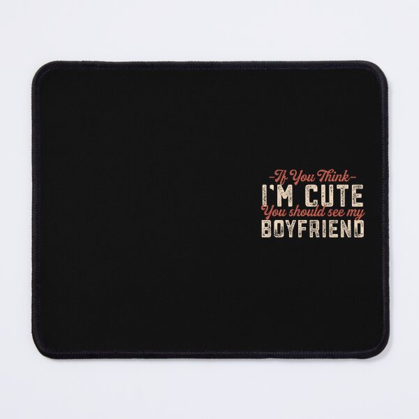 Item preview, Cute Girlfriend Gift If You Think I'm Cute You Should See My Boyfriend Funny designed and sold by alenaz.