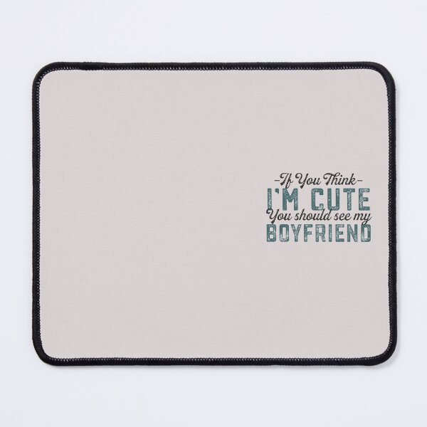 Item preview, Girlfriend Quote If You Think I'm Cute You Should See My Boyfriend Funny Couple Gift designed and sold by alenaz.