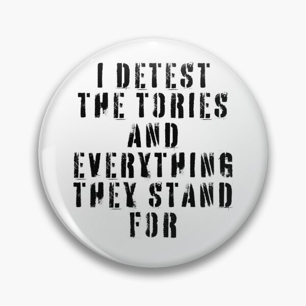 Item preview, I Detest The Tories and Everything They Stand For designed and sold by Texterns.