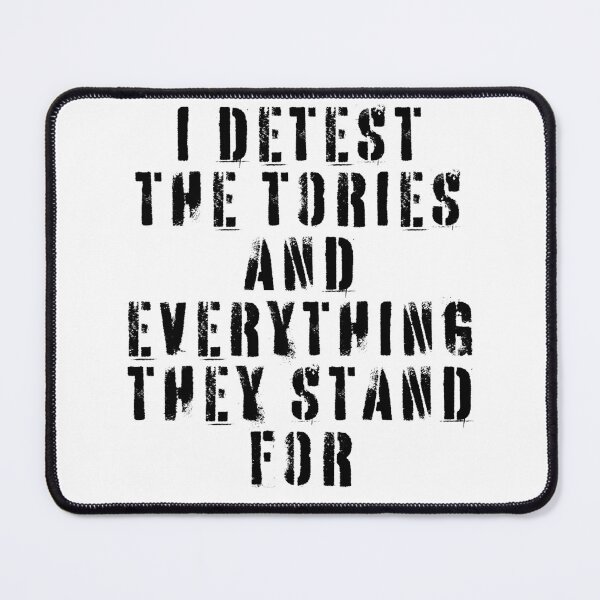 Item preview, I Detest The Tories and Everything They Stand For designed and sold by Texterns.