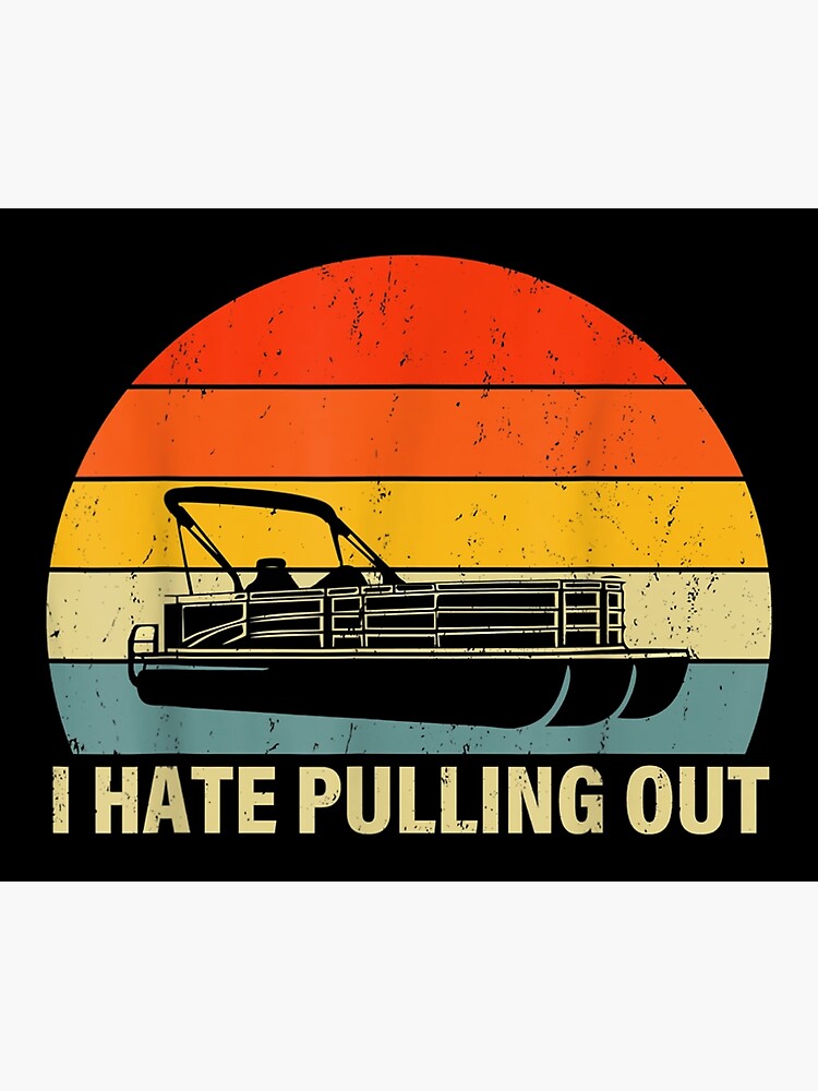 "Funny Boating I Hate Pulling Out Pontoon Boat Captain" Poster for