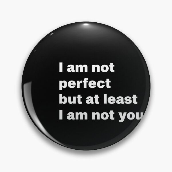 Item preview, I am not perfect but at least I am not you designed and sold by koe11.