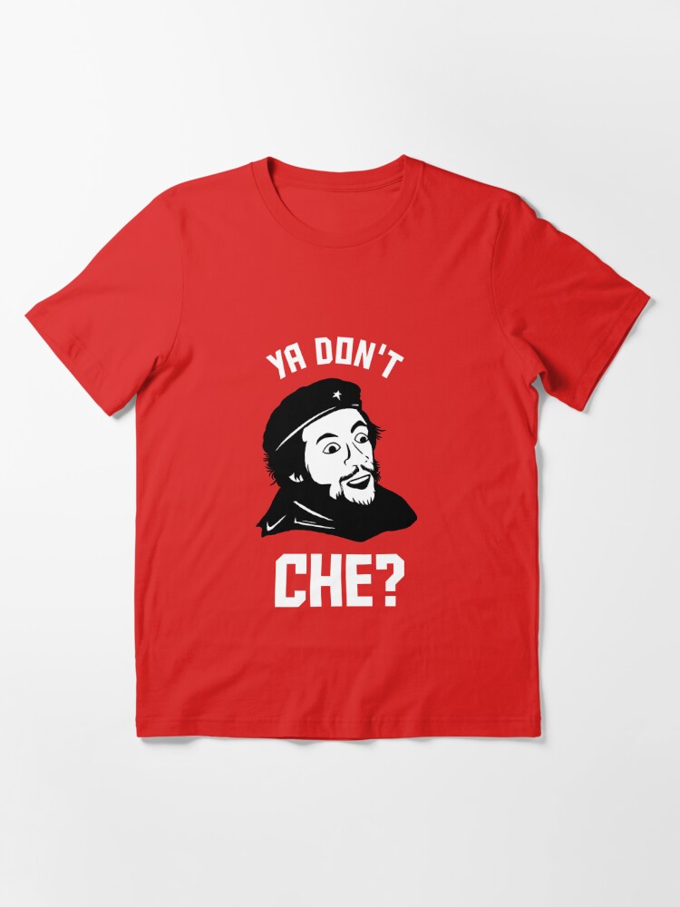 Che Guevara Meme T-Shirt Ya Don't Che