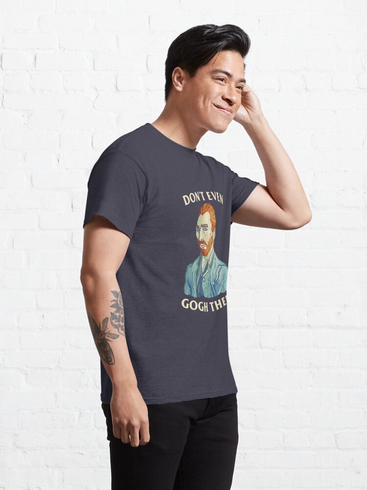 Alternate view of Don't Even Gogh There Classic T-Shirt