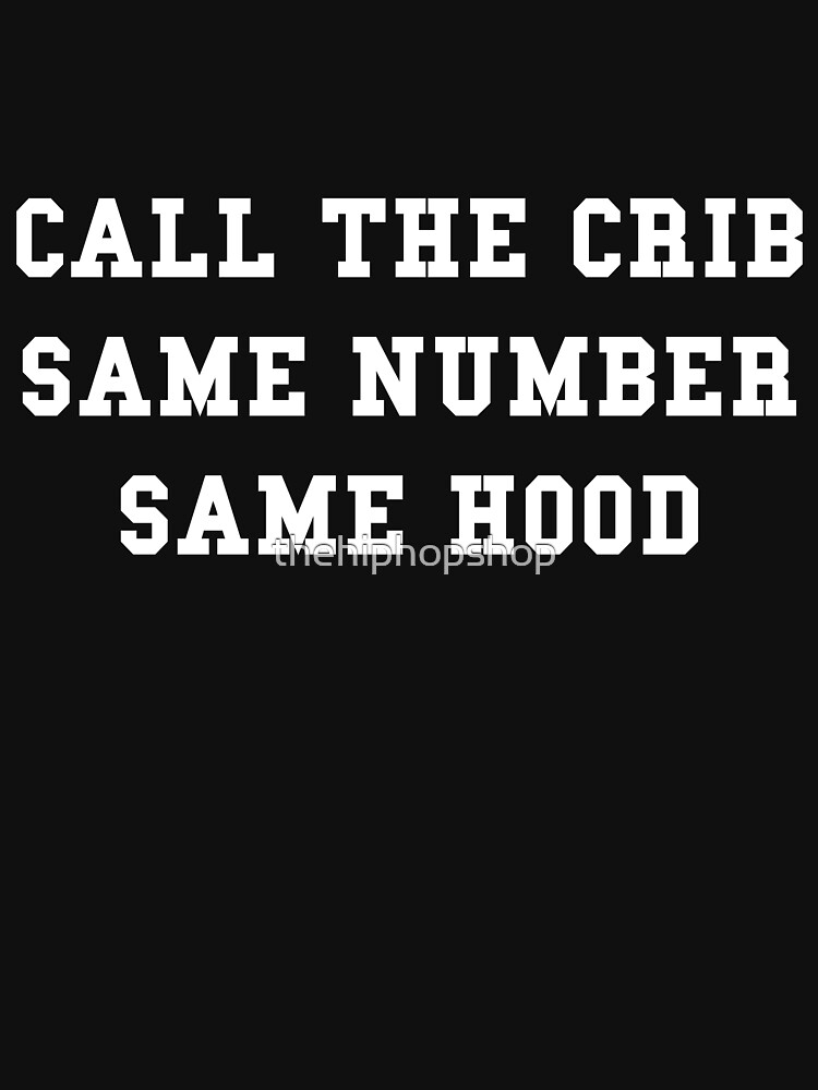 call-the-crib-same-number-same-hood-t-shirt-by-thehiphopshop-redbubble