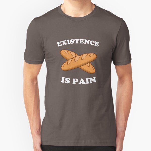 Existence Is Pain Slim Fit T-Shirt