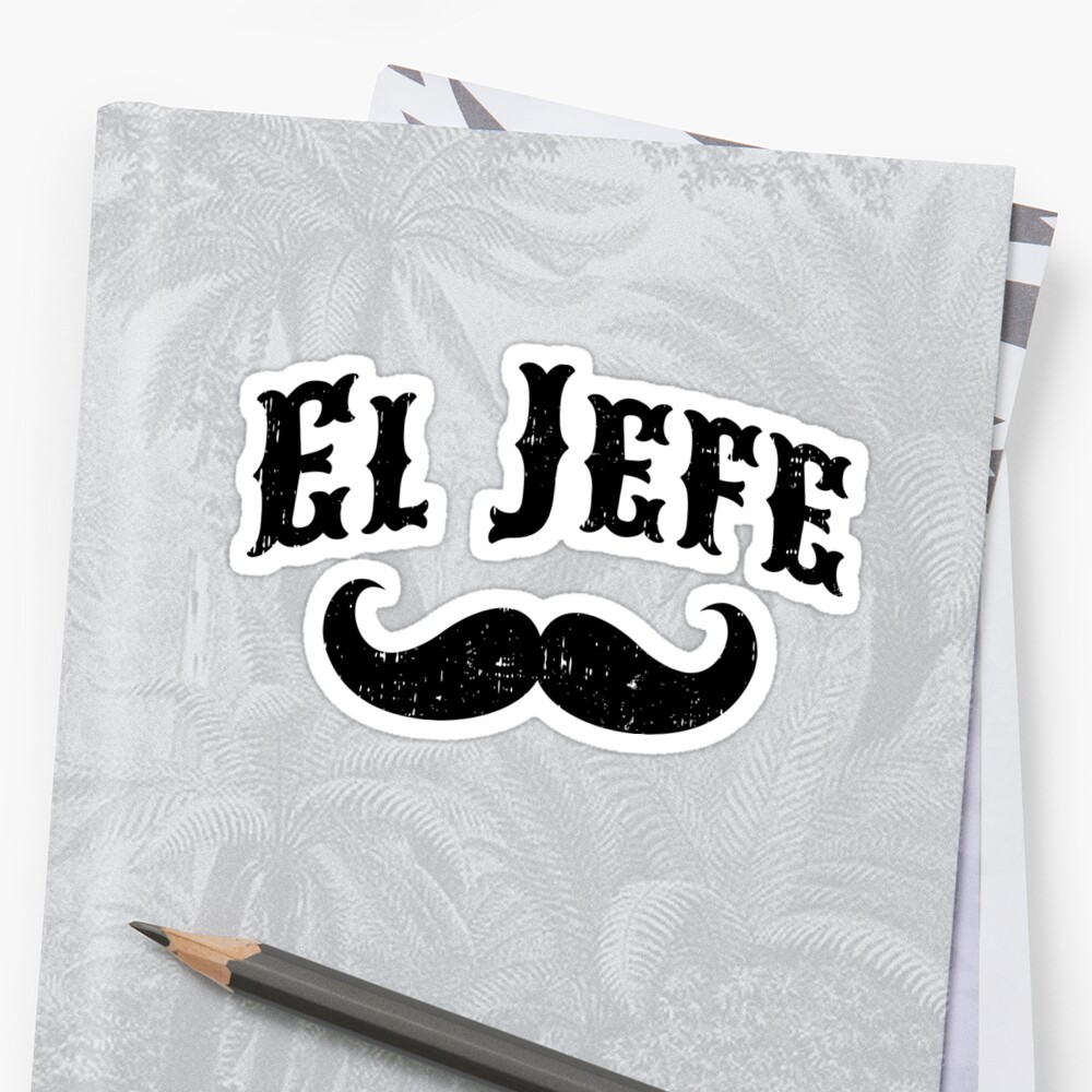 el-jefe-the-boss-in-spanish-funny-mustache-shirts-sticker-by