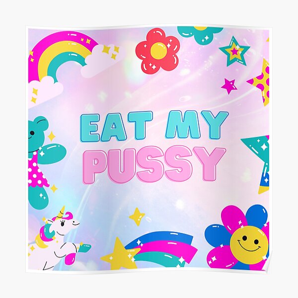 Eat My Pussy Poster For Sale By Sleazydoesit Redbubble