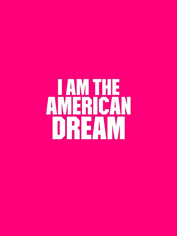 i am the american dream tshirt