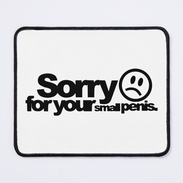 Item preview, Sorry For Your Small Penis Funny designed and sold by Shinigami969.