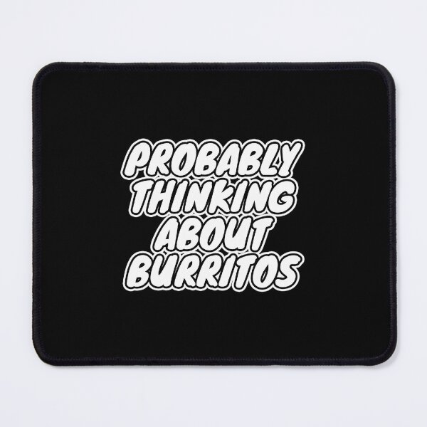 Artikelvorschau, Wahrscheinlich an Burritos denken - Lustiger Burrito-Geschenkklassiker entworfen und verkauft von shmonkapowh.
