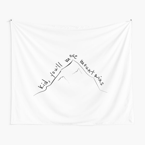 Kid, you'll move mountains! Tapestry