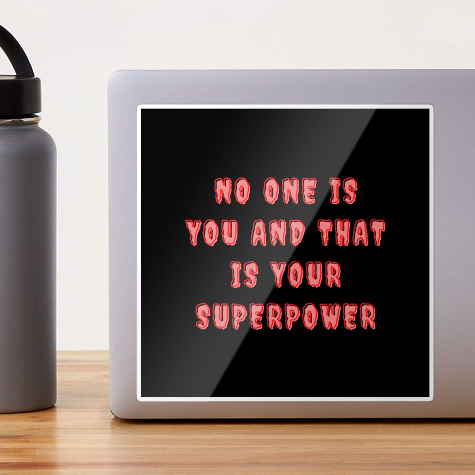 No one is you, and THAT is your superpower. 14 inspiring quotes